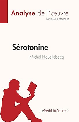 Sérotonine de Michel Houellebecq (Analyse de l'œuvre): Résumé complet et analyse détaillée de l'oeuvre - Epub + Converted Pdf